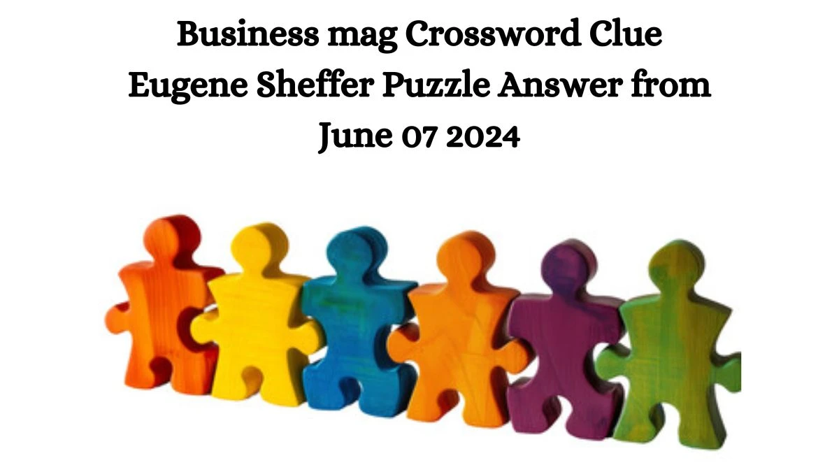 Business mag Crossword Clue Eugene Sheffer Puzzle Answer from June 07 2024