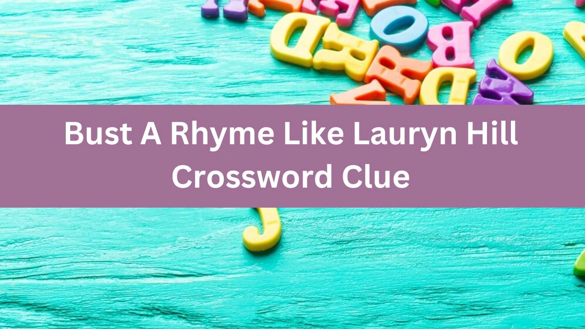 Bust A Rhyme Like Lauryn Hill Crossword Clue Daily Themed Puzzle Answer from June 13, 2024