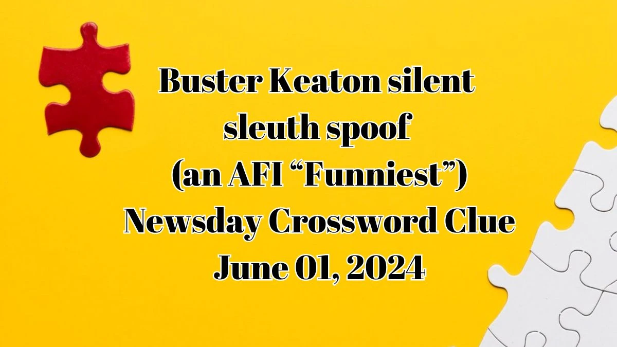 Buster Keaton silent sleuth spoof (an AFI “Funniest”) Newsday Crossword Clue as of June 01, 2024