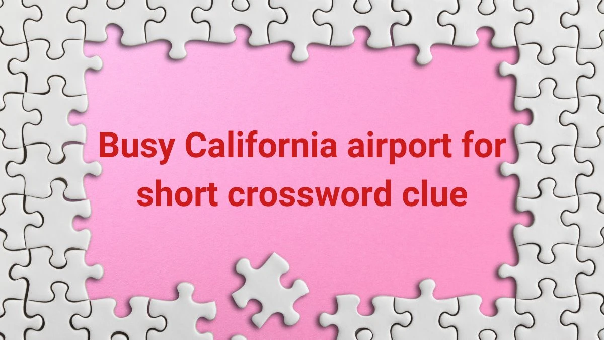 Busy California airport for short Daily Themed Crossword Clue Puzzle Answer from June 22, 2024