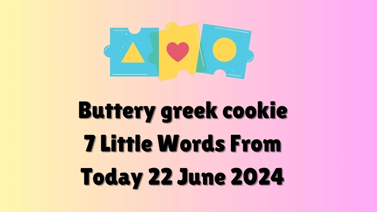 Buttery greek cookie 7 Little Words Puzzle Answer from June 22, 2024