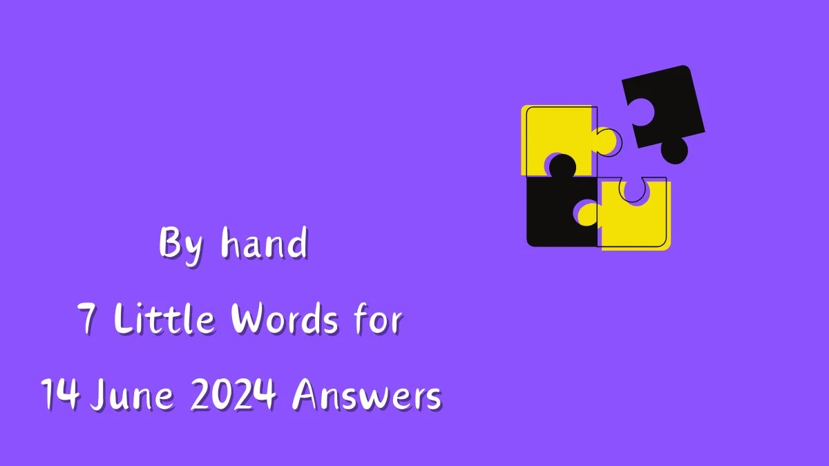 By hand 7 Little Words Crossword Clue Puzzle Answer from June 14, 2024
