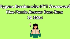 Bygone Russian ruler NYT Crossword Clue Puzzle Answer from June 10 2024