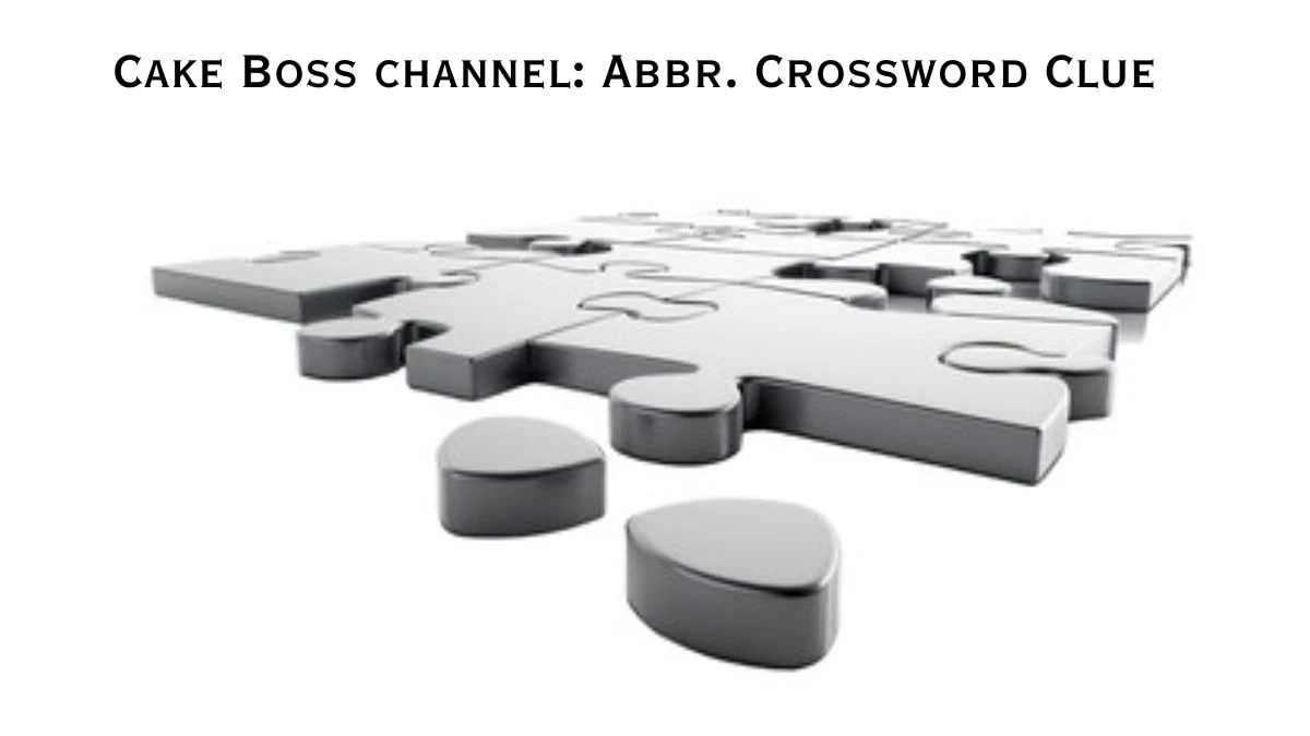 Daily Themed Cake Boss channel: Abbr. Crossword Clue Puzzle Answer from June 25, 2024