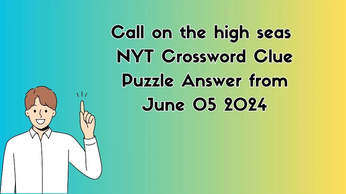 Call on the high seas NYT Crossword Clue Puzzle Answer from June 05 2024