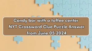 Candy bar with a toffee center NYT Crossword Clue Puzzle Answer from June 05 2024