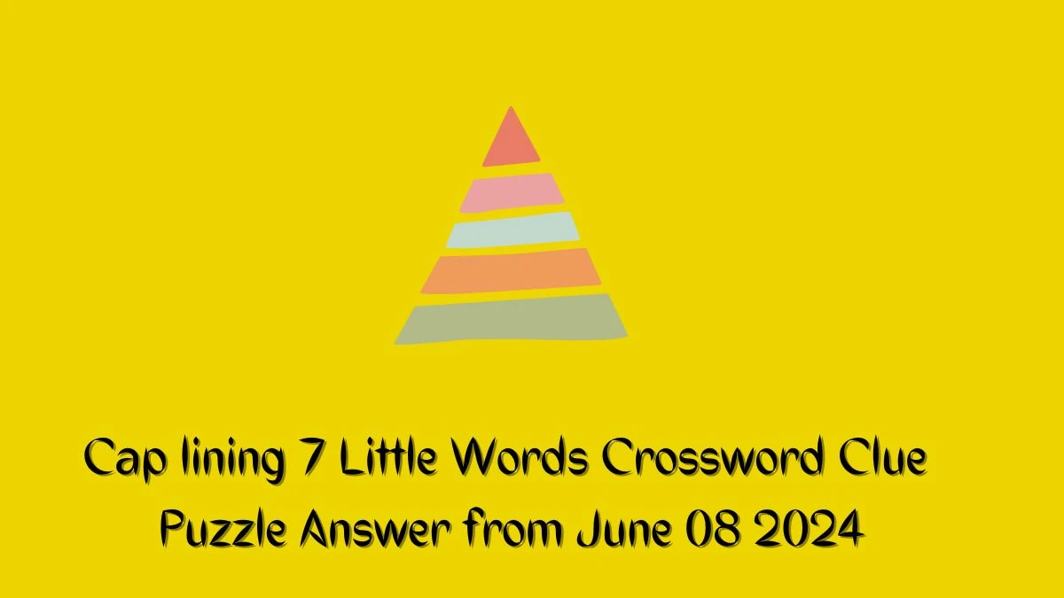 Cap lining 7 Little Words Crossword Clue Puzzle Answer from June 08 2024