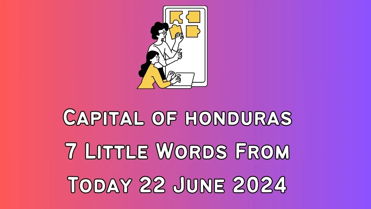 Capital of honduras 7 Little Words Puzzle Answer from June 22, 2024