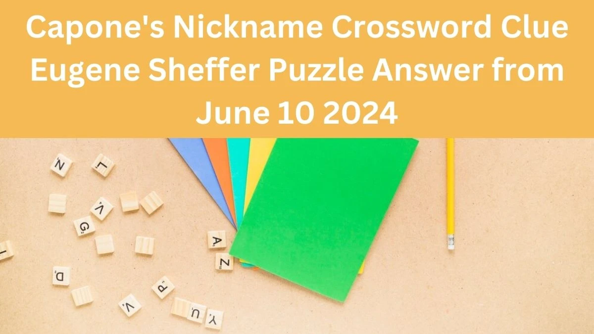 Capone's Nickname Crossword Clue Eugene Sheffer Puzzle Answer from June 10 2024