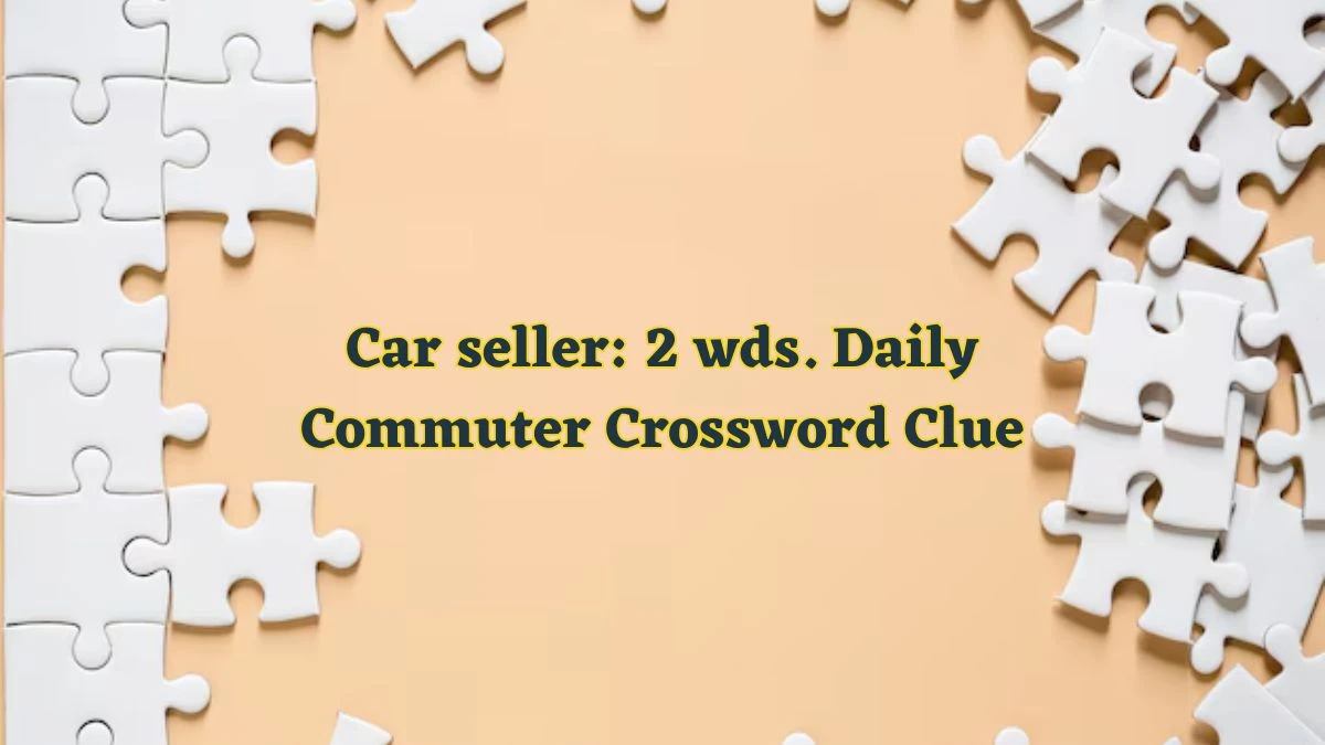 Car seller: 2 wds. Daily Commuter Crossword Clue Puzzle Answer from June 12 2024