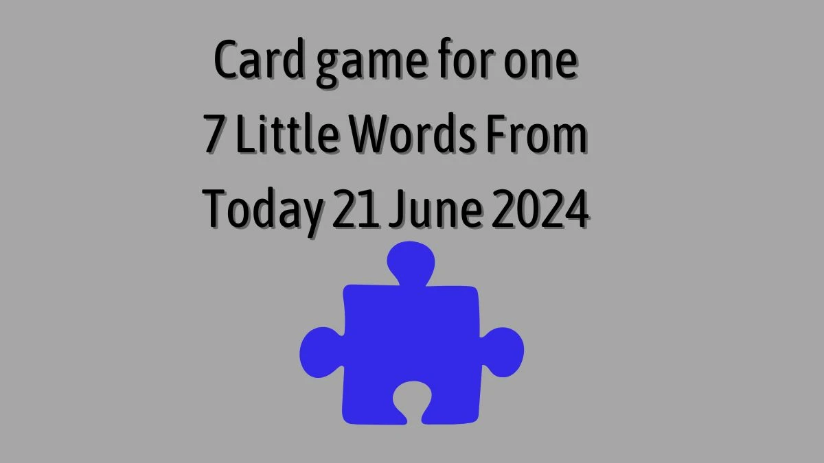 Card game for one 7 Little Words Puzzle Answer from June 21, 2024