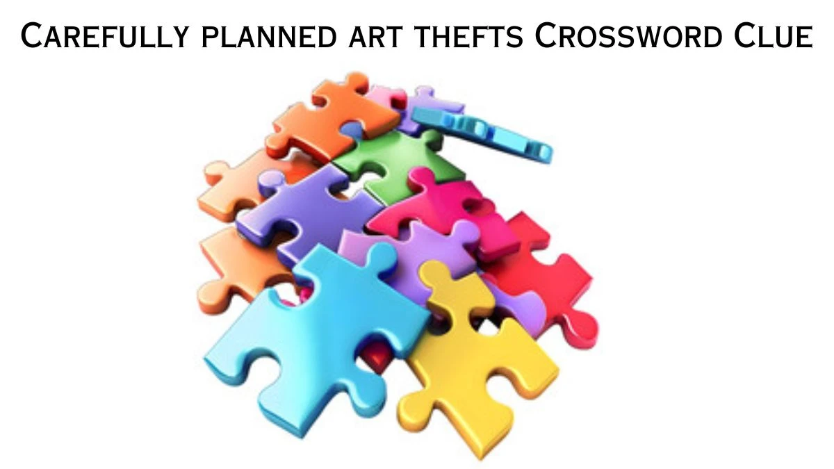USA Today Carefully planned art thefts Crossword Clue Puzzle Answer from June 20, 2024