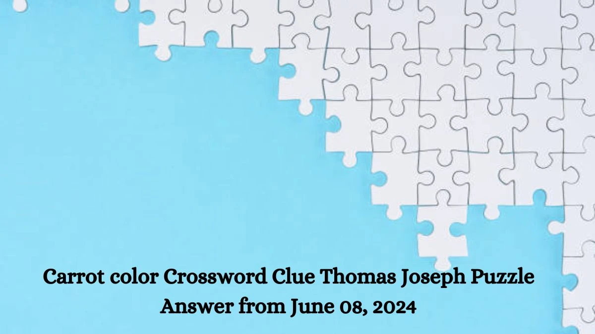 Carrot color Crossword Clue Thomas Joseph Puzzle Answer from June 08, 2024