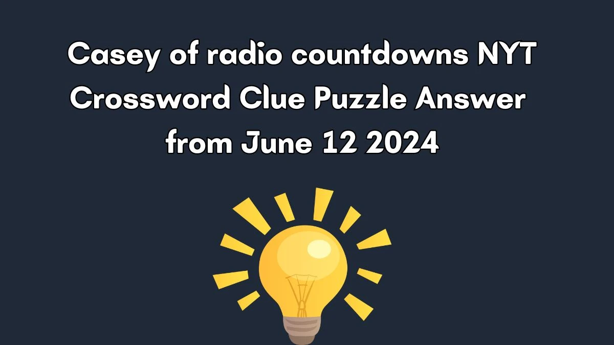 Casey of radio countdowns NYT Crossword Clue Puzzle Answer from June 12 2024