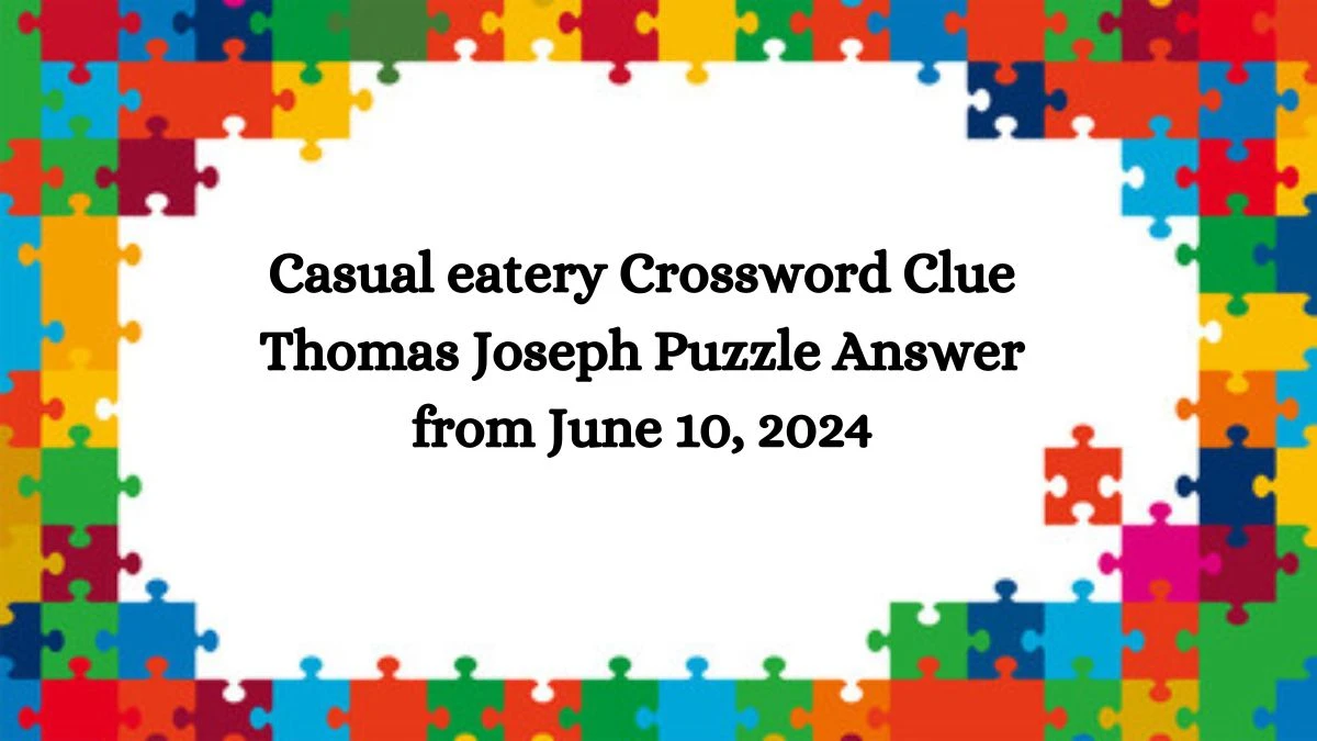 Casual eatery Crossword Clue Thomas Joseph Puzzle Answer from June 10, 2024
