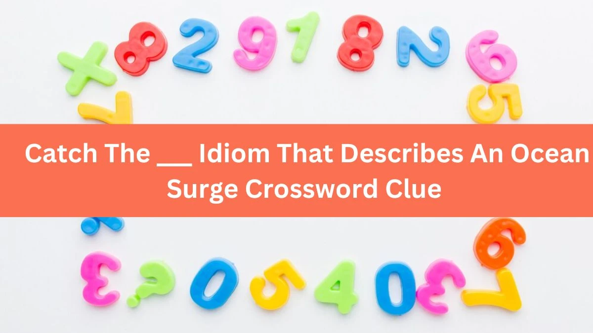 Catch The ___ Idiom That Describes An Ocean Surge Daily Themed Crossword Clue Puzzle Answer from June 21, 2024