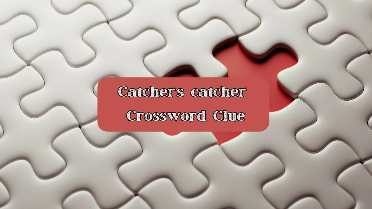 Catcher’s catcher Universal Crossword Clue Puzzle Answer from June 20, 2024