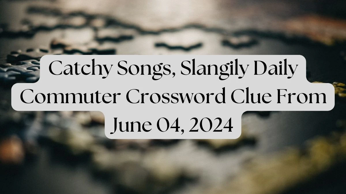Catchy Songs, Slangily Daily Commuter Crossword Clue From June 04, 2024