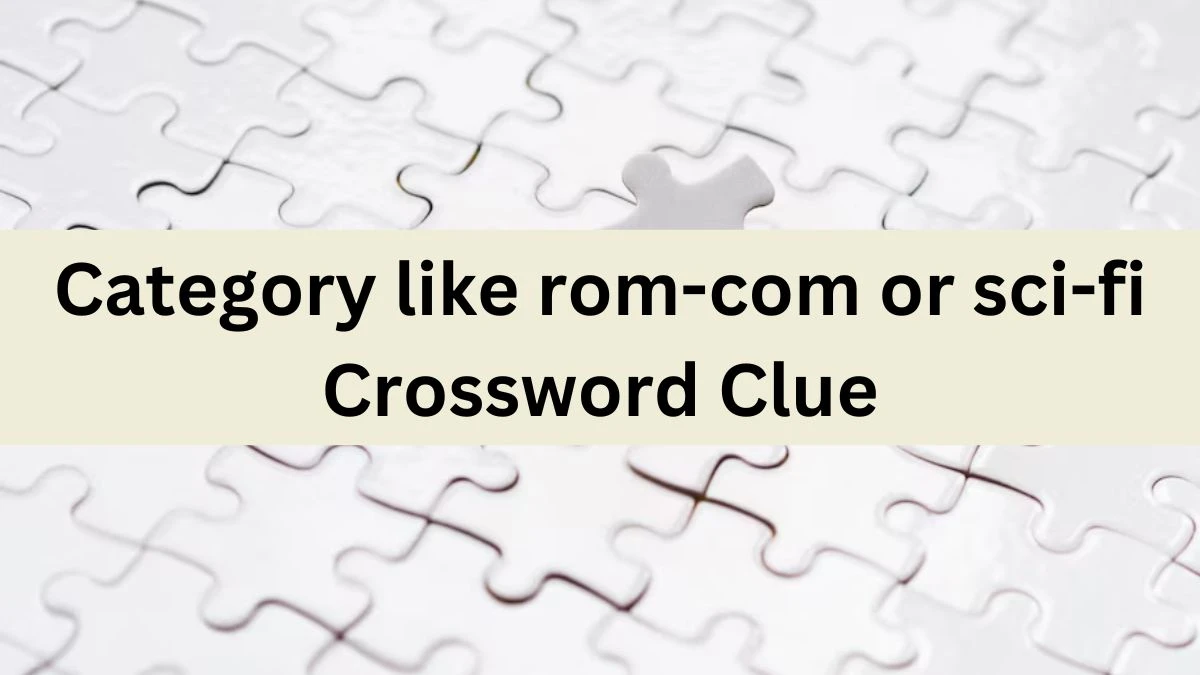 Category like rom-com or sci-fi Daily Themed Crossword Clue Puzzle Answer from June 22, 2024