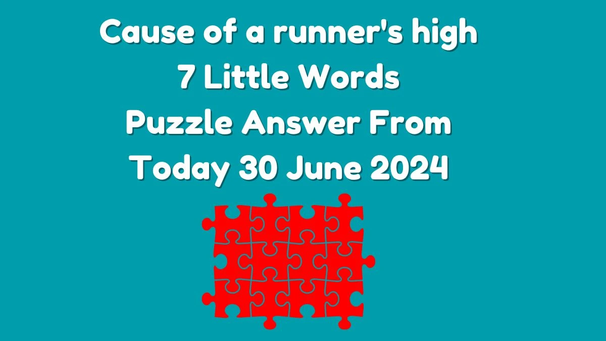 Cause of a runner's high 7 Little Words Puzzle Answer from June 30, 2024