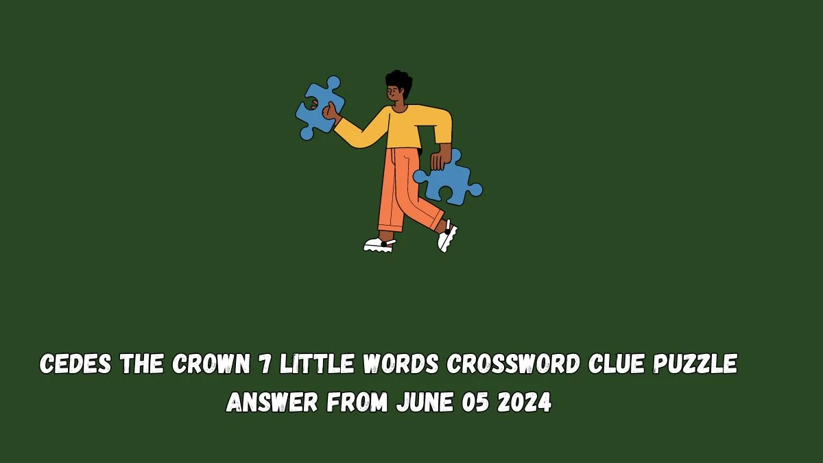 Cedes the crown 7 Little Words Crossword Clue Puzzle Answer from June 05 2024