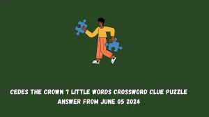 Cedes the crown 7 Little Words Crossword Clue Puzzle Answer from June 05 2024