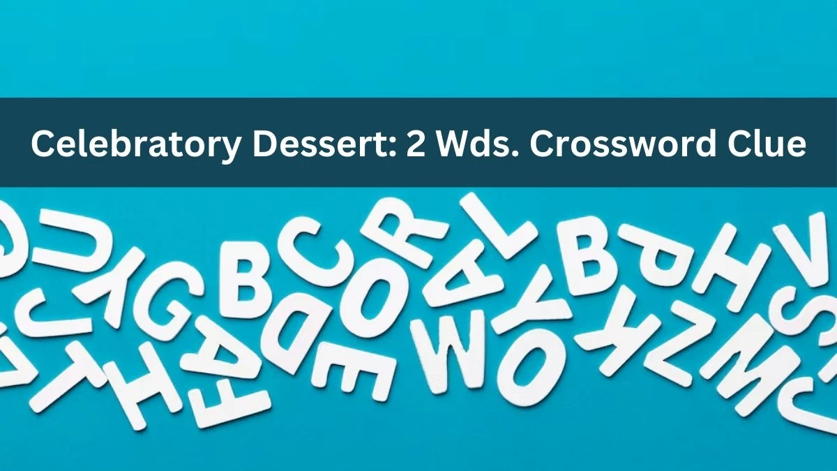 Celebratory Dessert: 2 Wds. Daily Commuter Crossword Clue Puzzle Answer from June 27, 2024