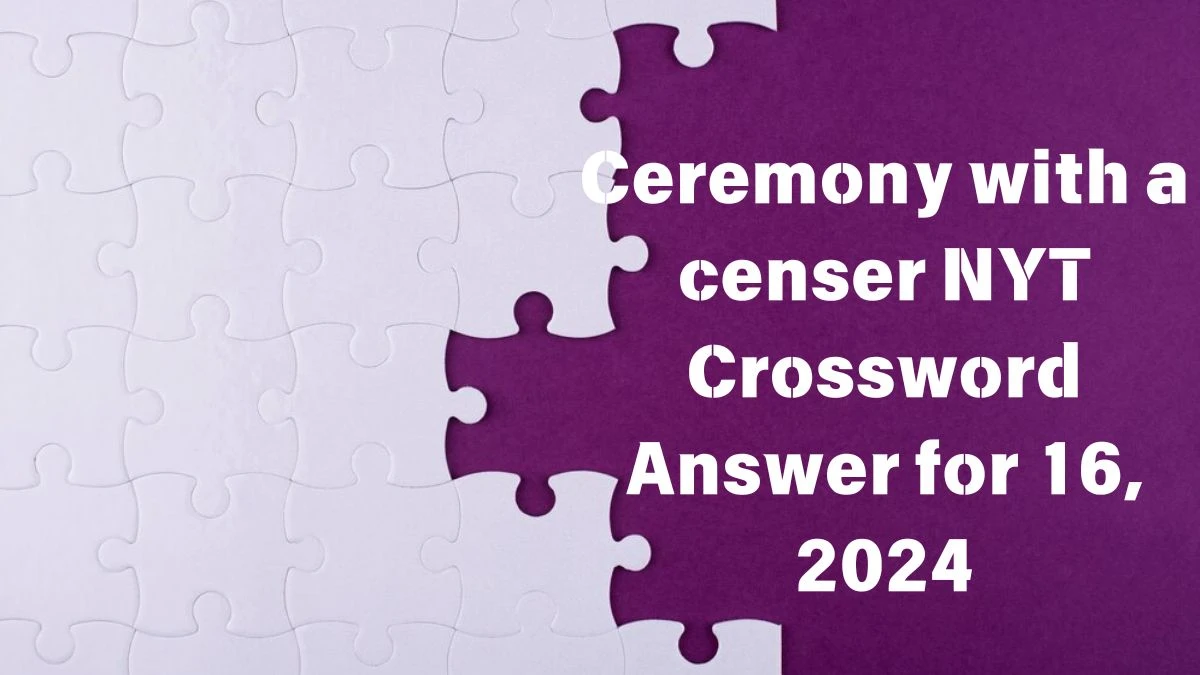 Ceremony with a censer NYT Crossword Clue Puzzle Answer from June 16, 2024