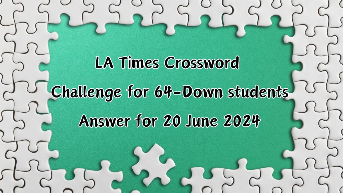 Challenge for 64-Down students LA Times Crossword Clue Puzzle Answer from June 20, 2024