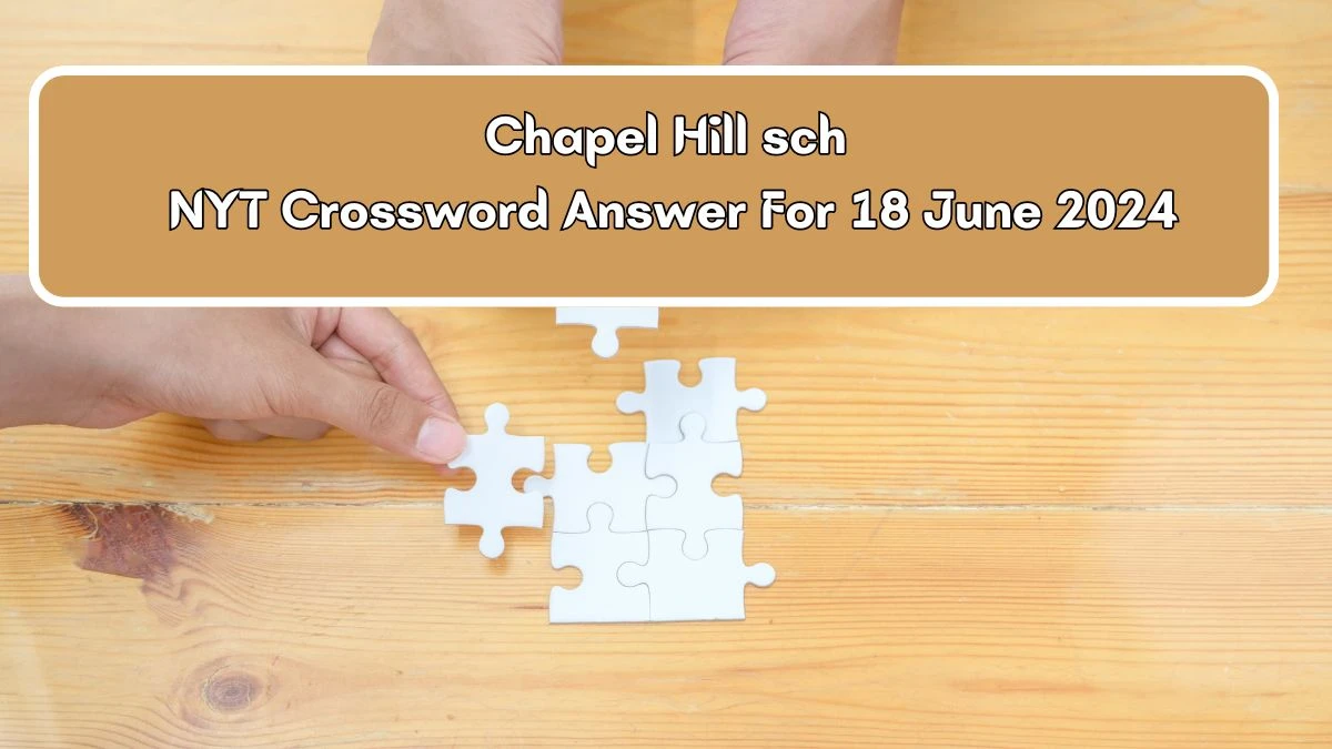Chapel Hill sch NYT Crossword Clue Puzzle Answer from June 18, 2024