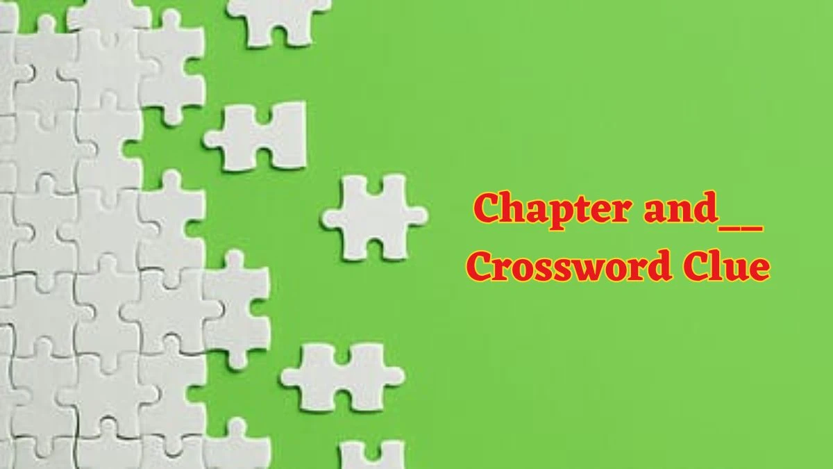 Chapter and__ Crossword Clue Daily Commuter Puzzle Answer from June 07 2024