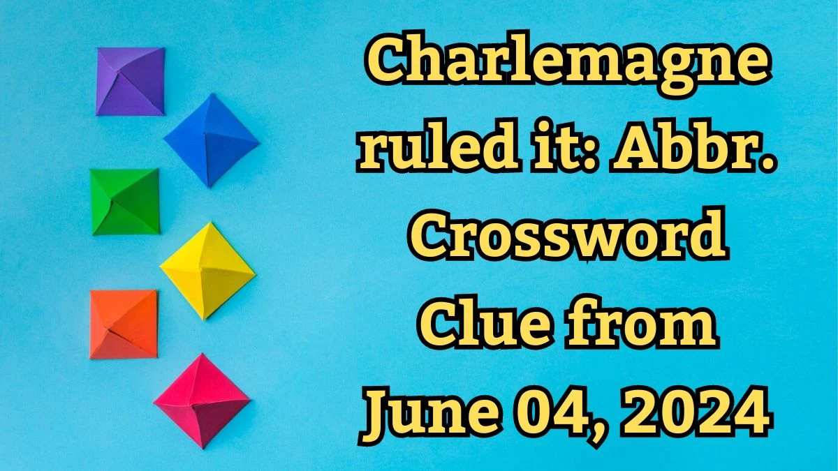Charlemagne ruled it: Abbr. Crossword Clue from June 04, 2024