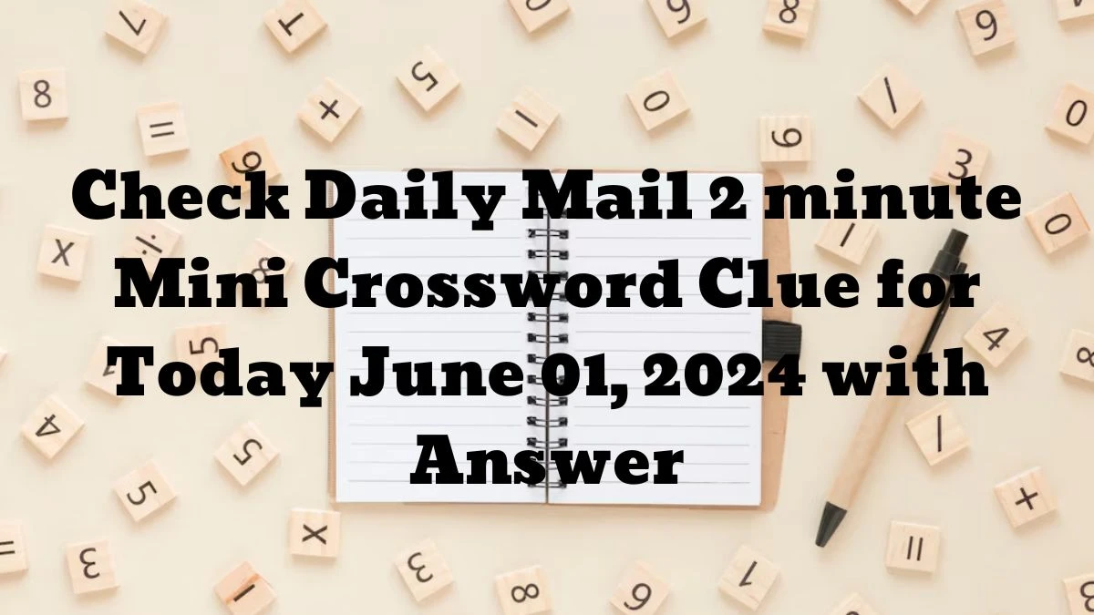 Check Daily Mail 2 minute Mini Crossword Clue for Today June 01, 2024 with Answer