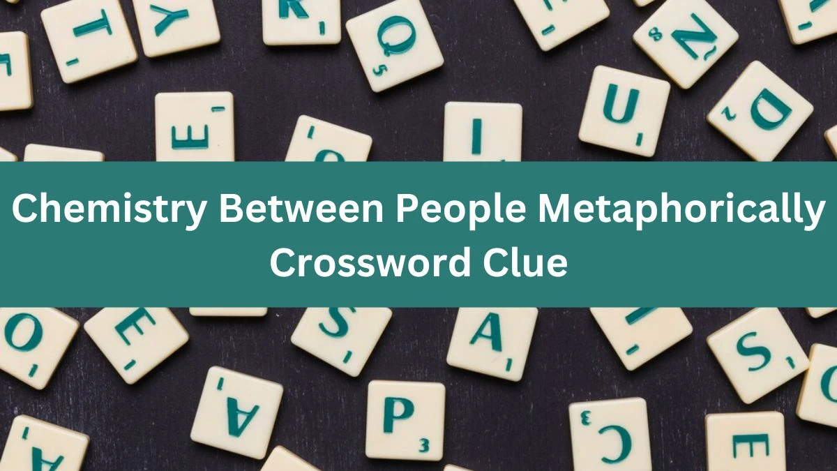 Chemistry Between People Metaphorically Crossword Clue Daily Themed   Chemistry Between People Metaphorically 666a8575f054c33813679 1200.webp