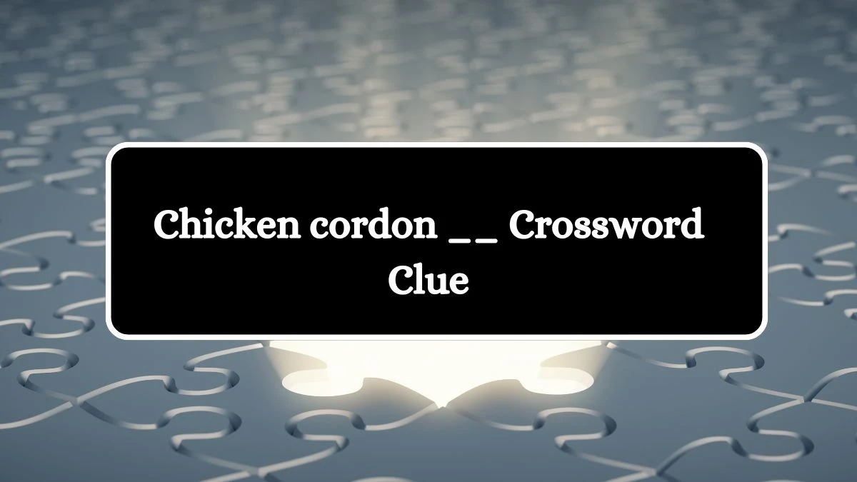 Chicken cordon __ Daily Commuter Crossword Clue Puzzle Answer from June 29, 2024