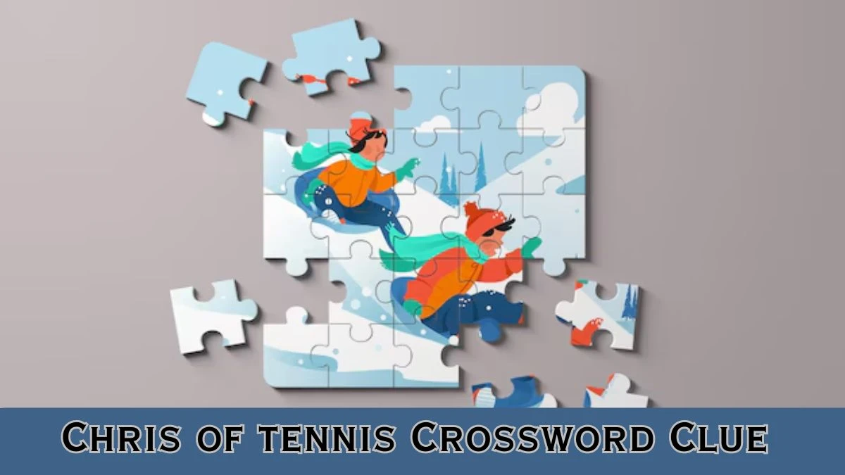 Chris of tennis Daily Commuter Crossword Clue Puzzle Answer from June 28, 2024