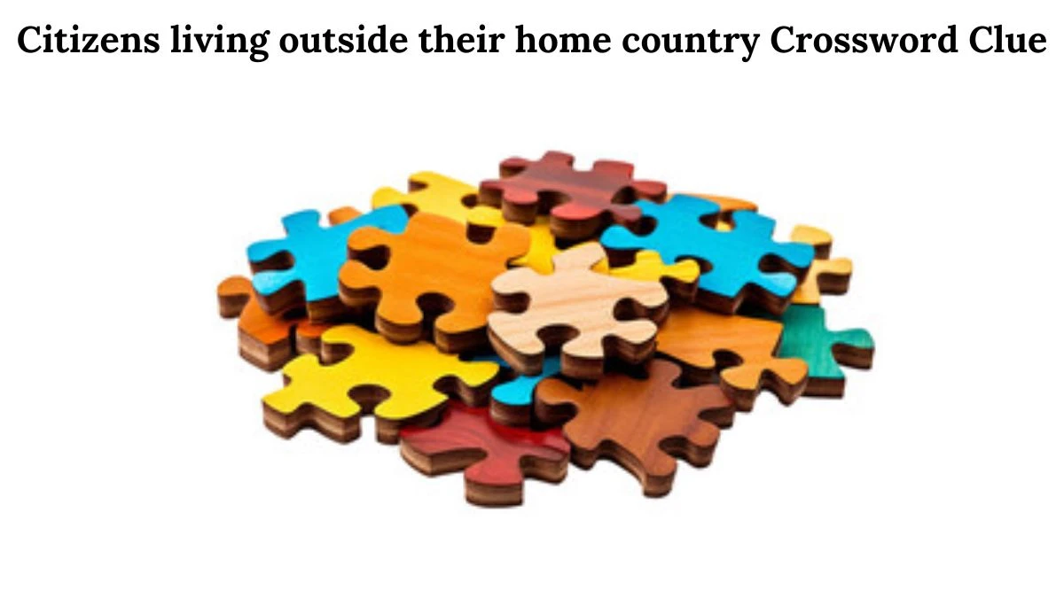 USA Today Citizens living outside their home country Crossword Clue Puzzle Answer from June 19, 2024