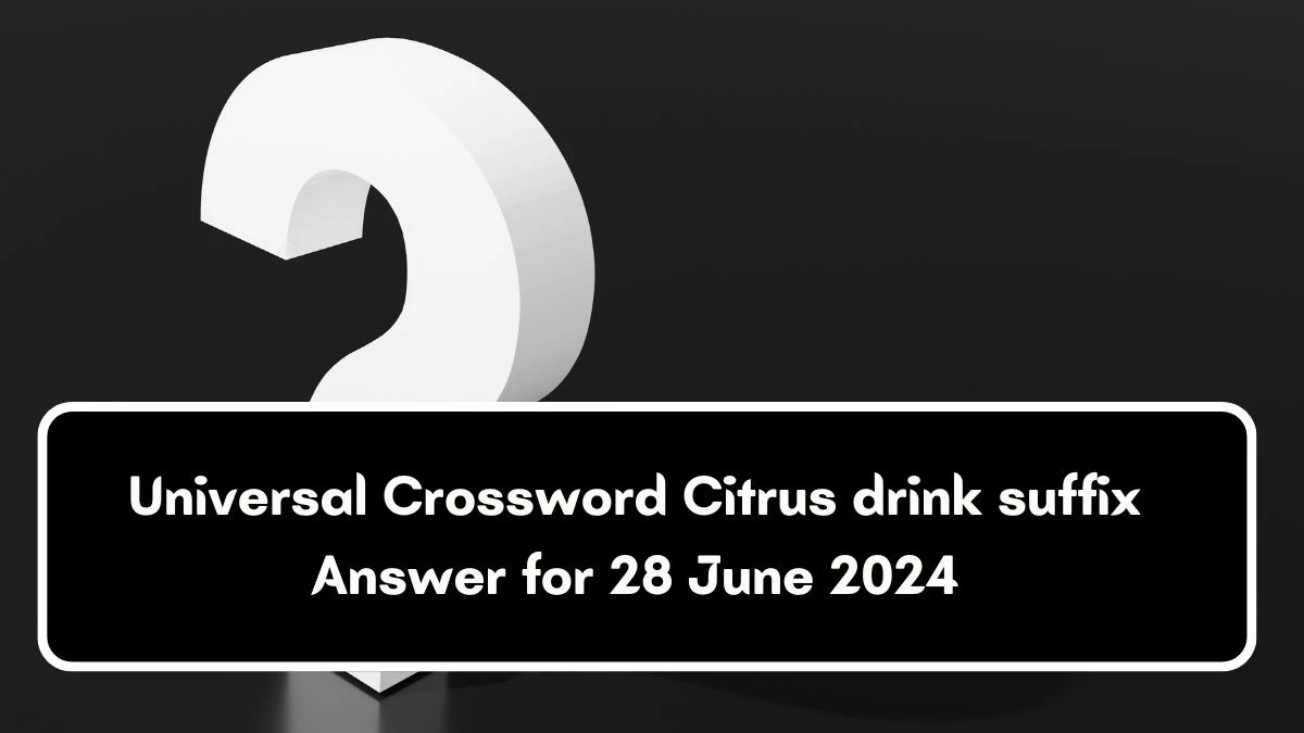 Citrus drink suffix Universal Crossword Clue Puzzle Answer from June 28, 2024
