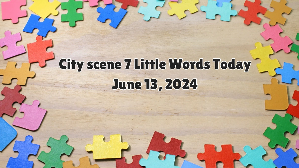 City scene 7 Little Words Crossword Clue Puzzle Answer from June 13, 2024