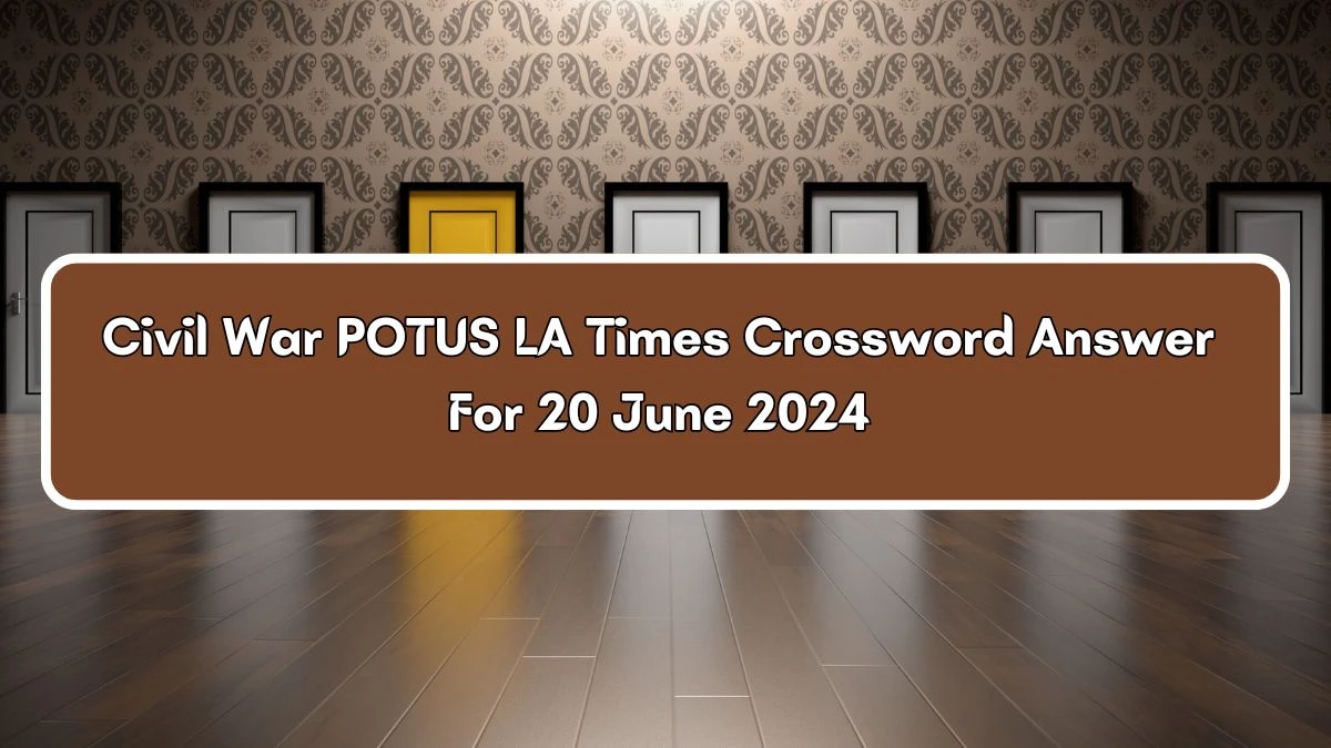 Civil War POTUS LA Times Crossword Clue Puzzle Answer from June 20, 2024