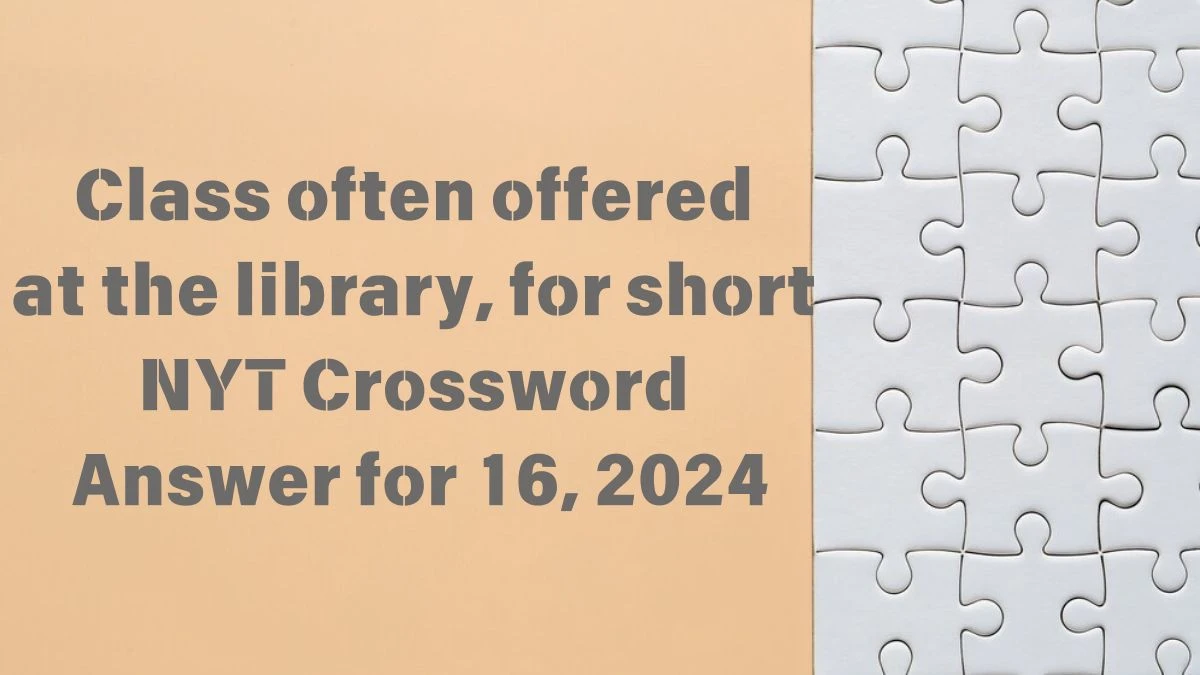 NYT Class often offered at the library, for short Crossword Clue Puzzle Answer from June 16, 2024