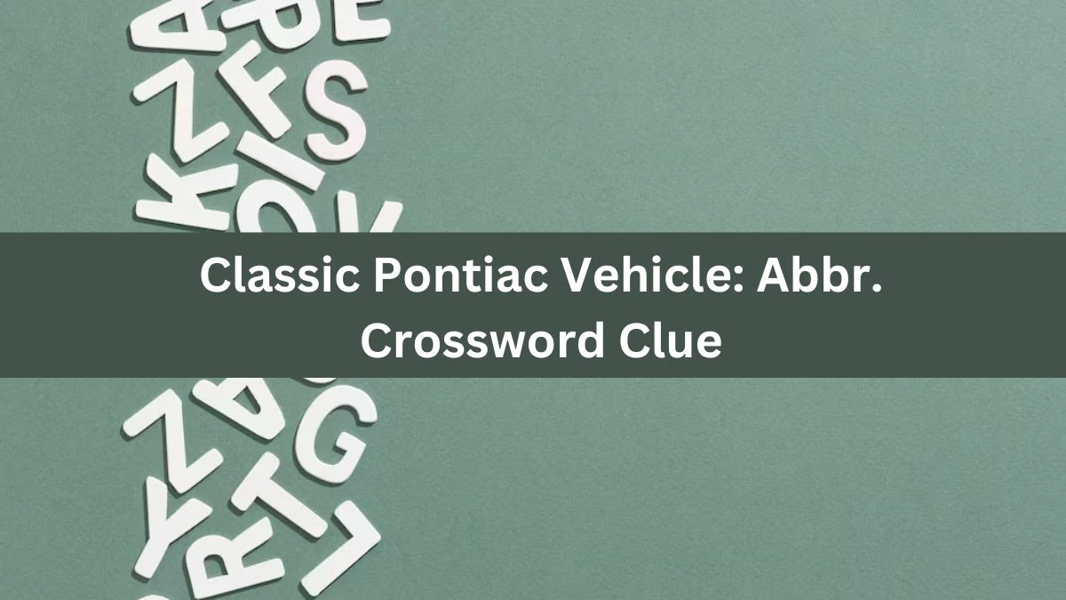 Classic Pontiac Vehicle: Abbr. Crossword Clue Daily Themed Puzzle Answer from June 26, 2024