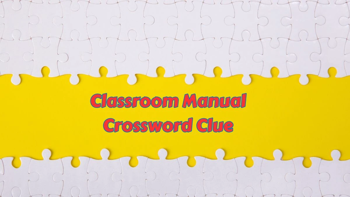 Classroom Manual Crossword Clue Puzzle Answer from June 25, 2024