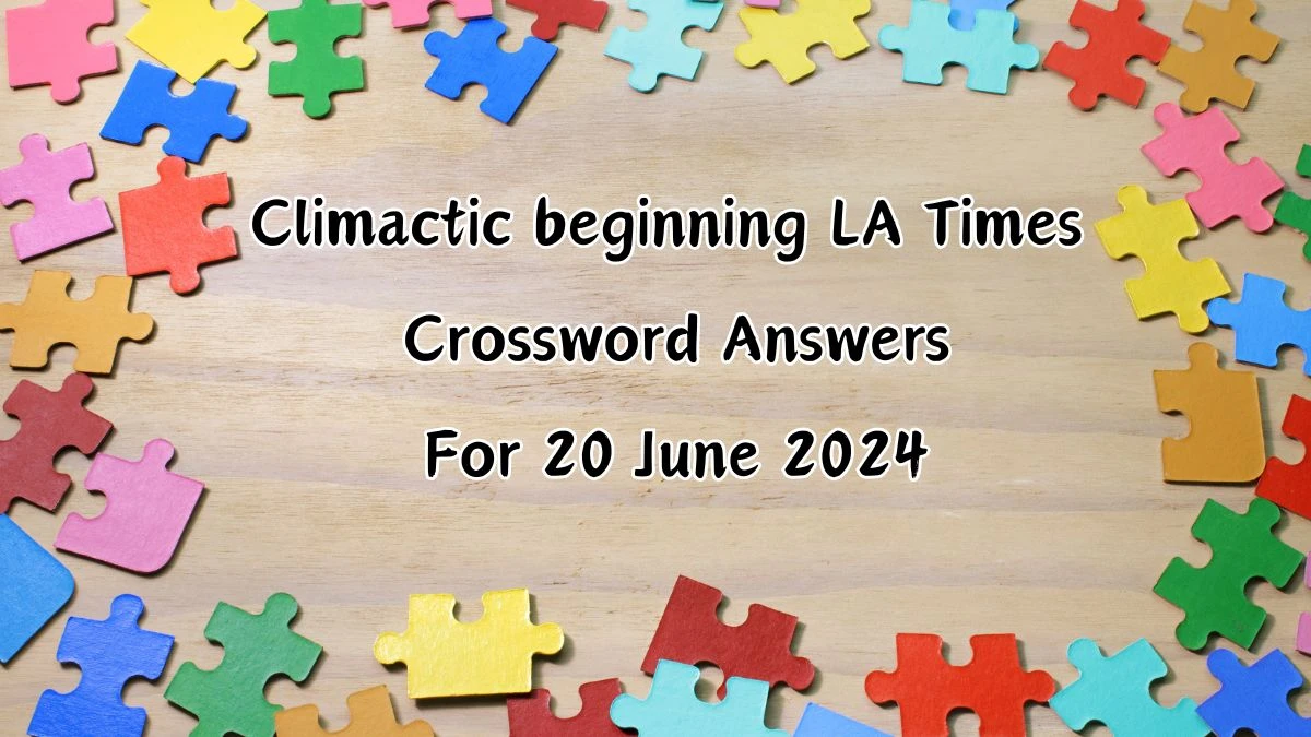 Climactic beginning LA Times Crossword Clue Puzzle Answer from June 20, 2024