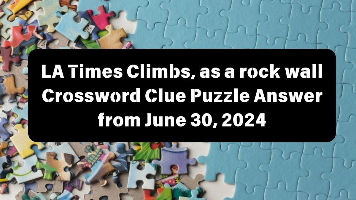 Climbs, as a rock wall LA Times Crossword Clue Puzzle Answer from June 30, 2024