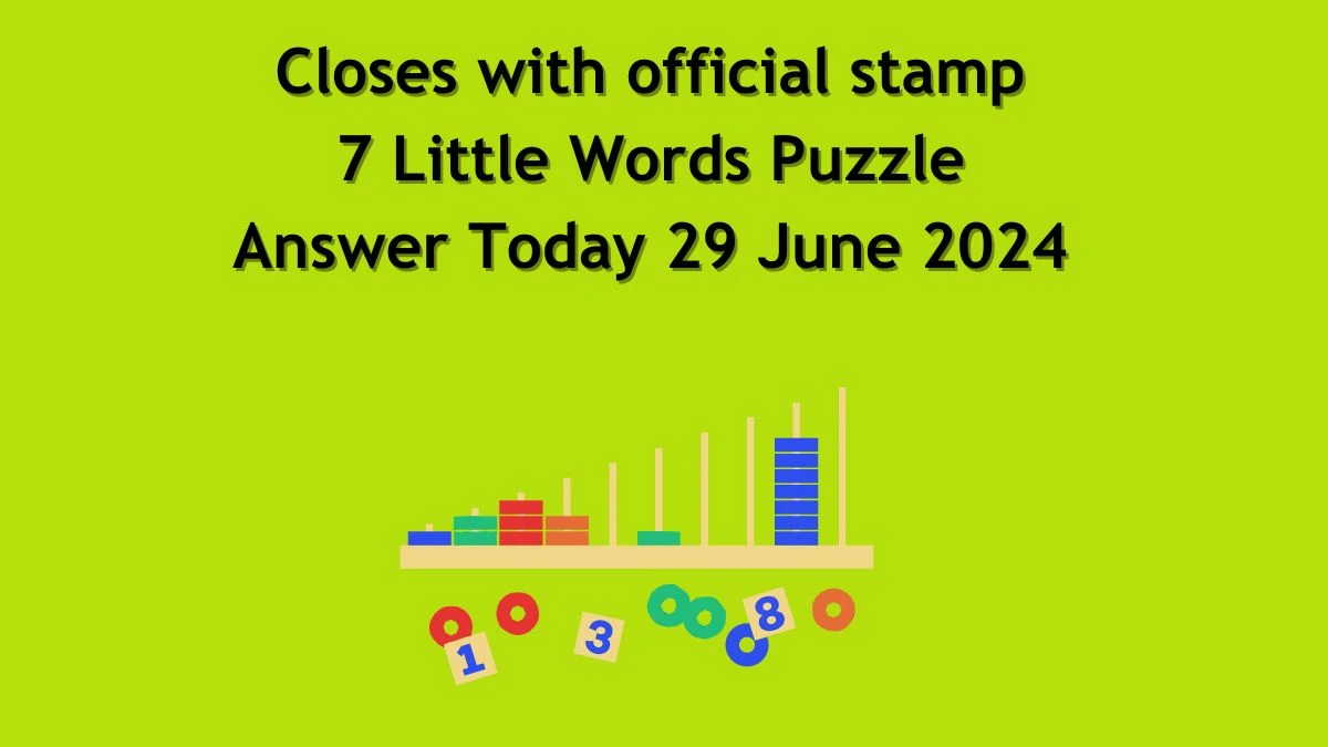 Closes with official stamp 7 Little Words Puzzle Answer from June 29, 2024
