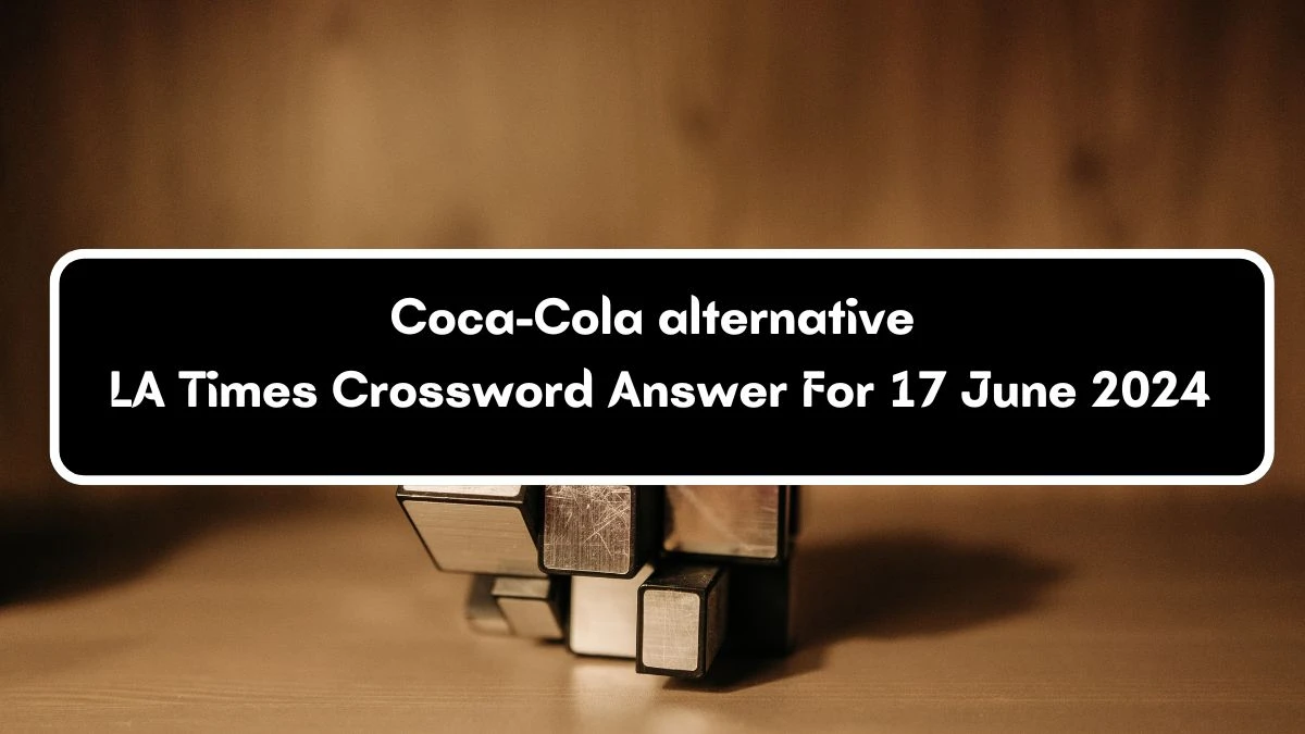 LA Times Coca-Cola alternative Crossword Clue Puzzle Answer from June 17, 2024