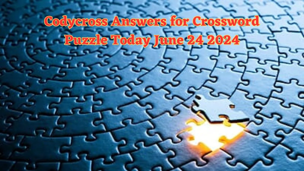 Codycross Answers for Crossword Puzzle Today June 24 2024