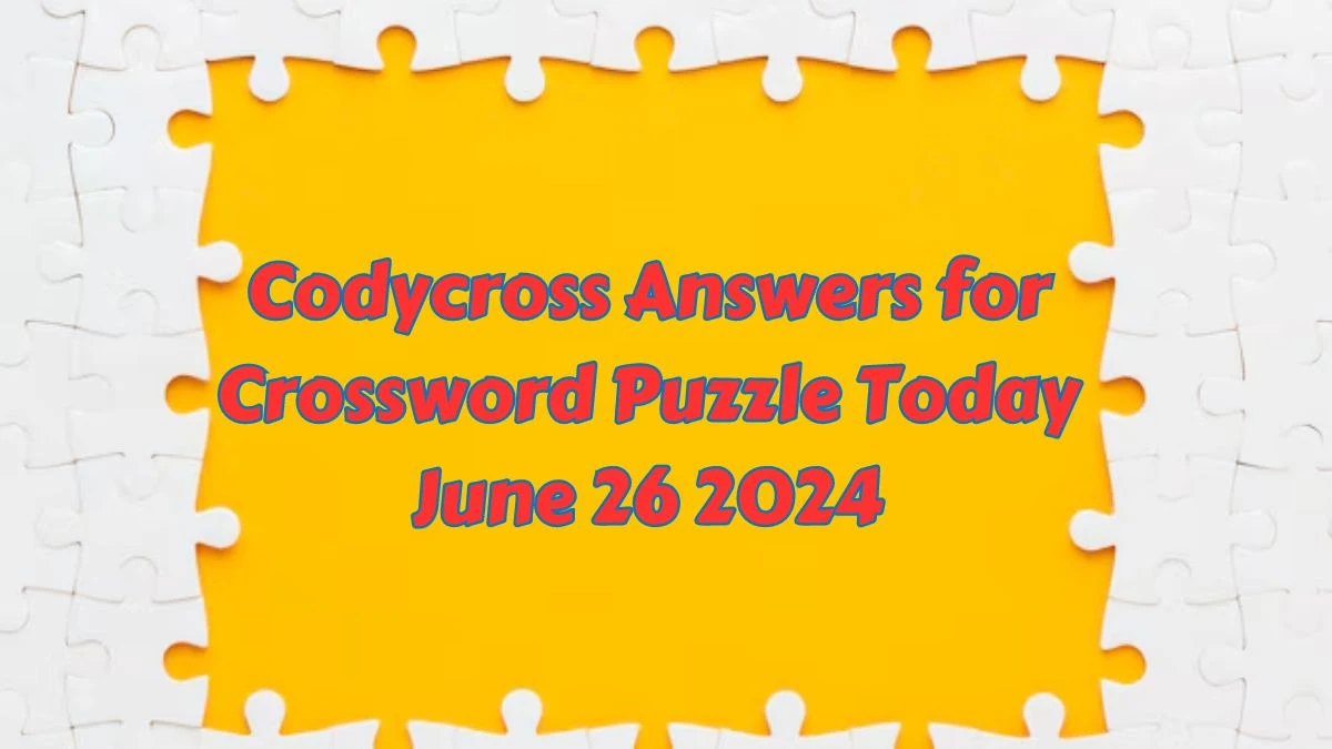 Codycross Answers for Crossword Puzzle Today June 26 2024
