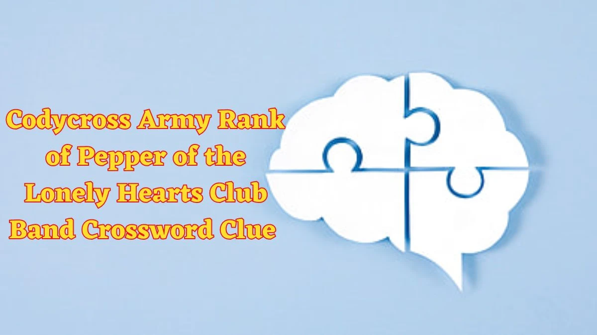 Codycross Army Rank of Pepper of the Lonely Hearts Club Band Crossword Clue Puzzle Answer from June 10 2024